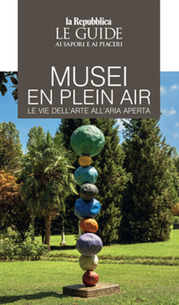Musei en plain air. Le vie dell'arte all'aria aperta. Le guide ai sapori e ai piaceri - Librerie.coop Musei en plain air. Le vie dell'arte all'aria aperta. Le guide ai sapori e ai piaceri - Librerie.coop