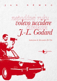 Volevo uccidere J.-L. Godard - Librerie.coop