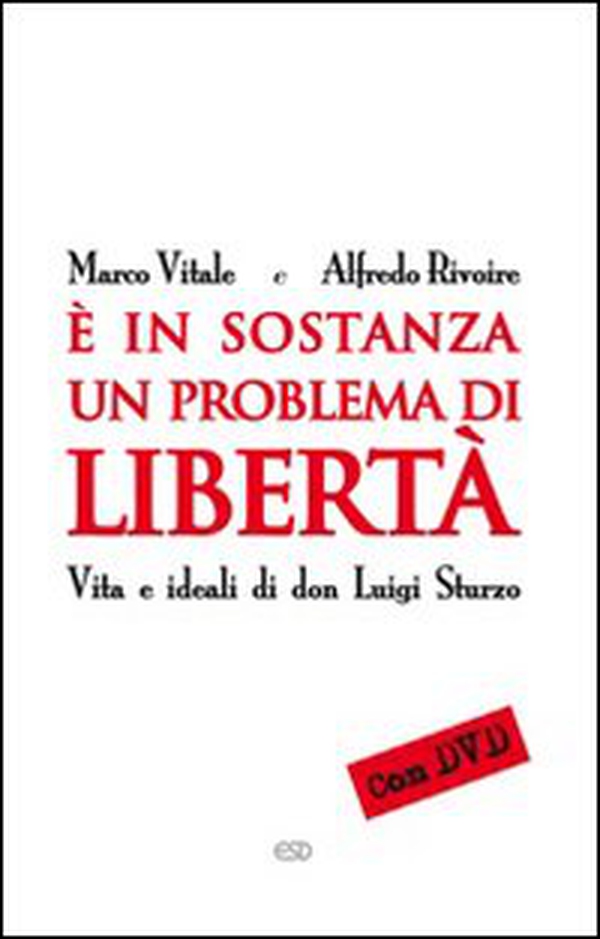 È in sostanza un problema di libertà. Vita e ideali di don Luigi Sturzo - Librerie.coop È in sostanza un problema di libertà. Vita e ideali di don Luigi Sturzo - Librerie.coop