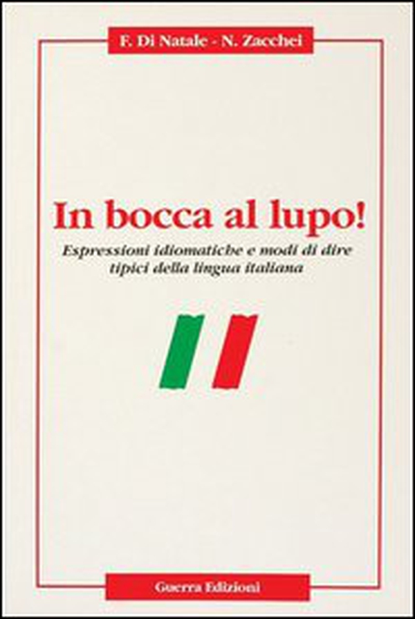 In bocca al lupo! Espressioni idiomatiche e modi di dire tipici della lingua italiana - Librerie.coop In bocca al lupo! Espressioni idiomatiche e modi di dire tipici della lingua italiana - Librerie.coop