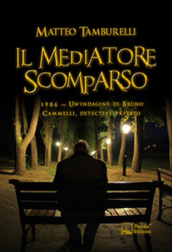 Il mediatore scomparso. 1986. Un'indagine di Bruno Cammelli, detective privato - Librerie.coop Il mediatore scomparso. 1986. Un'indagine di Bruno Cammelli, detective privato - Librerie.coop