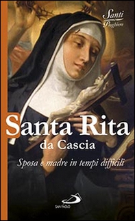 Santa Rita da Cascia. Sposa e madre in tempi difficili - Librerie.coop