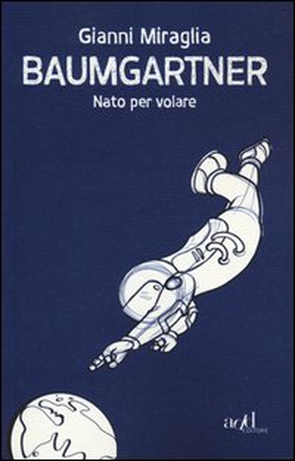 Baumgartner. Nato per volare - Librerie.coop Baumgartner. Nato per volare - Librerie.coop