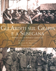 Gli Arditi sul Grappa e a Susegana. Storia del VI reparto d'assalto - Librerie.coop