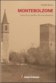 Montebolzone. Storia di un castello e dei suoi proprietari - Librerie.coop
