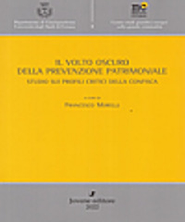 Il volto oscuro della prevenzione patrimoniale. Studio sui profili critici della confisca - Librerie.coop