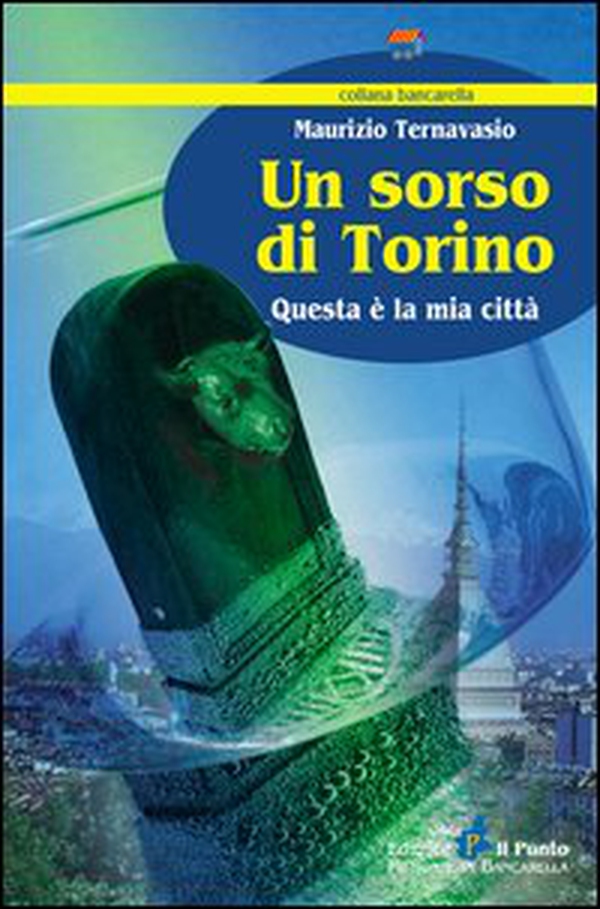 Un sorso di Torino. Questa è la mia città - Librerie.coop Un sorso di Torino. Questa è la mia città - Librerie.coop