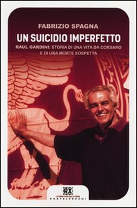 Un suicidio imperfetto. Raul Gardini: storia di una vita da corsaro e di una morte sospetta - Librerie.coop Un suicidio imperfetto. Raul Gardini: storia di una vita da corsaro e di una morte sospetta - Librerie.coop