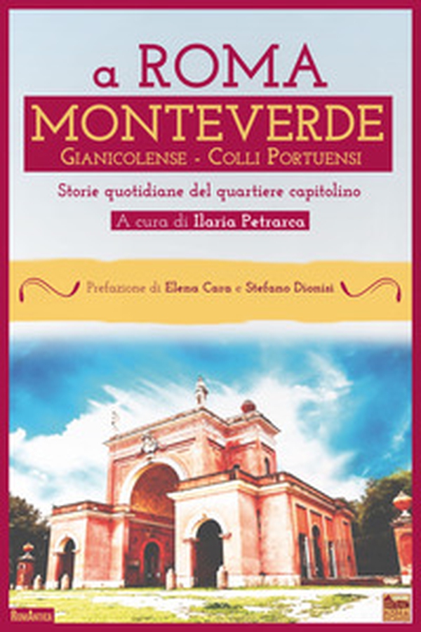 A Roma Monteverde Gianicolense Colli Portuensi. Storie quotidiane del quartiere capitolino - Librerie.coop A Roma Monteverde Gianicolense Colli Portuensi. Storie quotidiane del quartiere capitolino - Librerie.coop