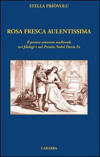 Rosa fresca aulentissima. Il poema amoroso medievale nei filologi e nel Premio Nobel Dario Fo - Librerie.coop