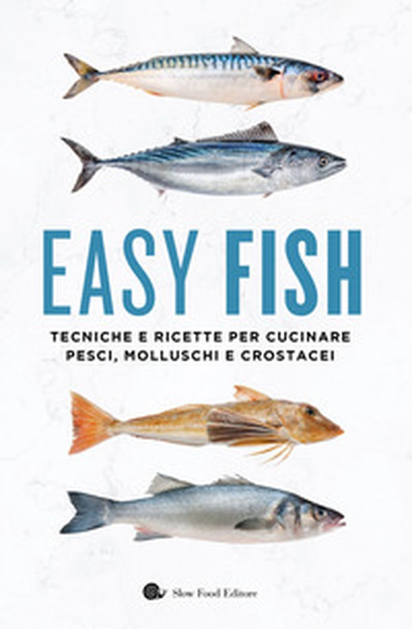 Easy fish. Tecniche e ricette per cucinare pesci, molluschi e crostacei - Librerie.coop Easy fish. Tecniche e ricette per cucinare pesci, molluschi e crostacei - Librerie.coop