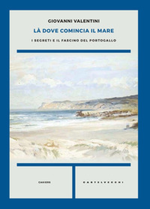 Là dove comincia il mare. I segreti e il fascino del Portogallo - Librerie.coop Là dove comincia il mare. I segreti e il fascino del Portogallo - Librerie.coop