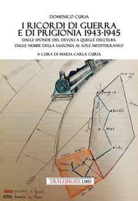 I ricordi di guerra e di prigionia 1943-1945. Dalle sponde del Devoli a quelle dell'Elba. Dalle nebbie della Sassonia al sole mediterraneo - Librerie.coop