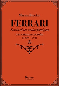 Ferrari. Storia di un'antica famiglia tra scienza e nobiltà - Vol. 1 - Librerie.coop