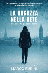 La ragazza nella rete. Qualcuno ha già scelto per te - Librerie.coop