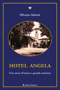 Hotel Angela. Una storia d'amore e grande amicizia - Librerie.coop