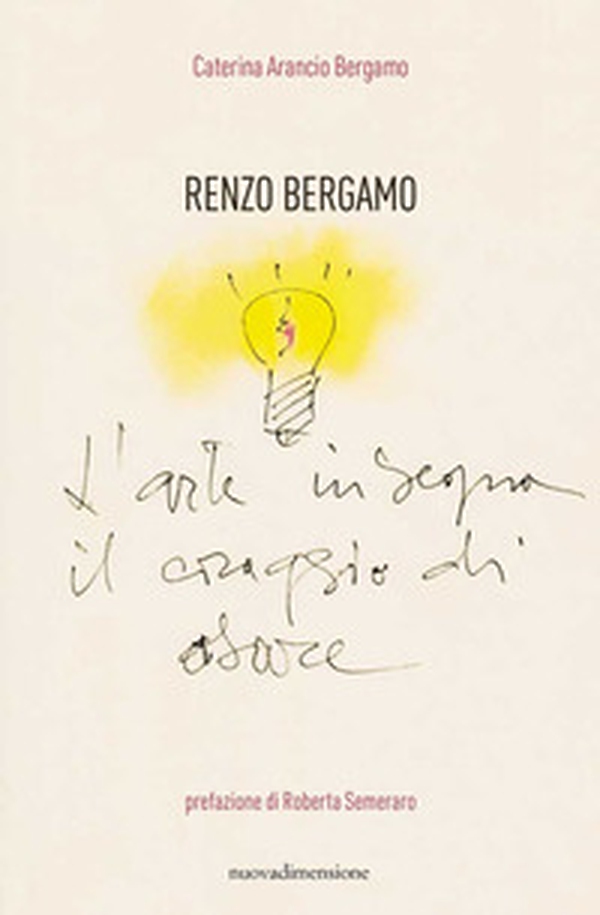 Renzo Bergamo, L'arte insegna il coraggio di osare - Librerie.coop Renzo Bergamo, L'arte insegna il coraggio di osare - Librerie.coop
