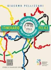 Itinerario felice. Da Bergamo a Brescia lungo le strade di Gimondi - Librerie.coop