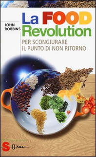 La food revolution. Per scongiurare il punto di non ritorno - Librerie.coop