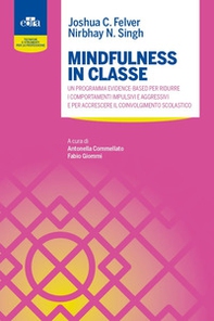 Mindfulness in classe. Un programma evidence-based per ridurre i comportamenti impulsivi e aggressivi e per accrescere il coinvolgimento scolastico - Librerie.coop