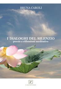 I dialoghi del silenzio. Poesie e riflessioni meditative - Librerie.coop