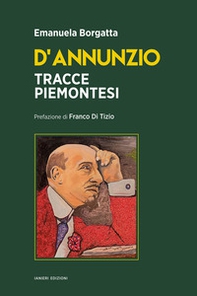 D'Annunzio. Tracce piemontesi - Librerie.coop