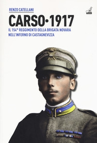Carso 1917. Il 154º reggimento brigata Novara nell'inferno di Castagnevizza - Librerie.coop