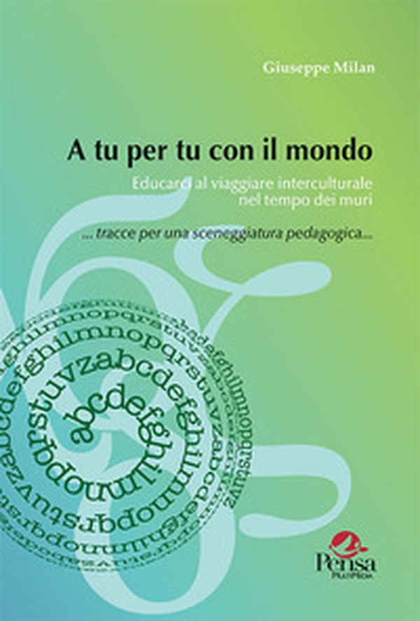 A tu per tu con il mondo. Educarci al viaggiare interculturale nel tempo dei muri - Librerie.coop A tu per tu con il mondo. Educarci al viaggiare interculturale nel tempo dei muri - Librerie.coop