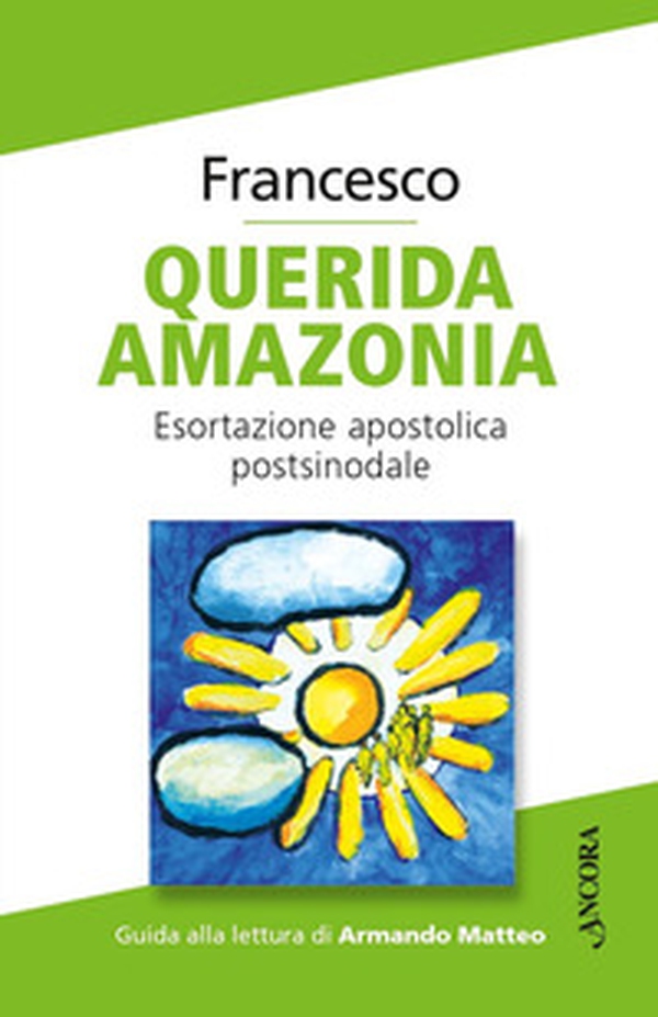 Querida Amazonia. Lettera apostolica postsinodale - Librerie.coop Querida Amazonia. Lettera apostolica postsinodale - Librerie.coop