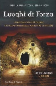 I luoghi di forza. Le misteriose località italiane che trasmettono energia, magnetismo e benessere - Librerie.coop I luoghi di forza. Le misteriose località italiane che trasmettono energia, magnetismo e benessere - Librerie.coop