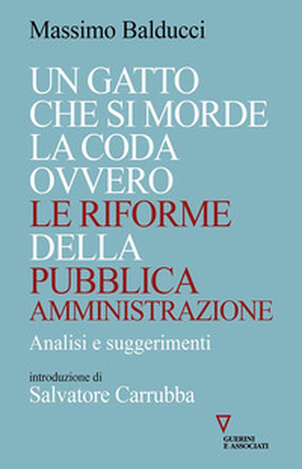 Un gatto che si morde la coda ovvero le riforme della pubblica amministrazione. Analisi e suggerimenti - Librerie.coop Un gatto che si morde la coda ovvero le riforme della pubblica amministrazione. Analisi e suggerimenti - Librerie.coop