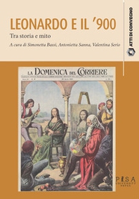 Leonardo da Vinci e il '900. Tra storia e mito - Librerie.coop
