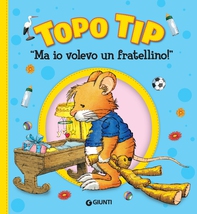 Topo Tip. "Ma io volevo un fratellino!" - Librerie.coop