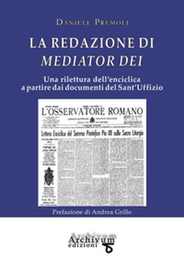 La redazione di Mediator Dei. Una rilettura dell'enciclica a partire dai documenti del Sant'Uffizio - Librerie.coop La redazione di Mediator Dei. Una rilettura dell'enciclica a partire dai documenti del Sant'Uffizio - Librerie.coop