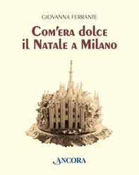 Com'era dolce il Natale a Milano - Librerie.coop