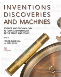 Inventions discoveries and machines. Science and tecnology in Turin and Piedmont in the 1800's and 1900's - Librerie.coop Inventions discoveries and machines. Science and tecnology in Turin and Piedmont in the 1800's and 1900's - Librerie.coop