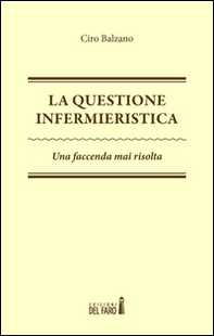 La questione infermieristica. Una faccenda mai risolta - Librerie.coop