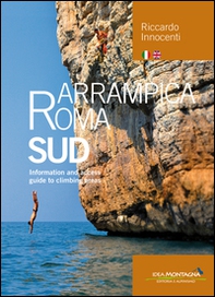 Arrampica Roma Sud. Information and access. Guide to climbing areas - Librerie.coop