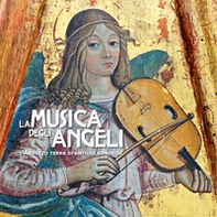 La musica degli angeli. L'Abruzzo terra di antiche sonorità - Librerie.coop La musica degli angeli. L'Abruzzo terra di antiche sonorità - Librerie.coop