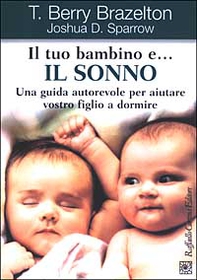Il tuo bambino e... il sonno. Una guida autorevole per aiutare vostro figlio a dormire - Librerie.coop Il tuo bambino e... il sonno. Una guida autorevole per aiutare vostro figlio a dormire - Librerie.coop