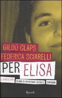 Per Elisa. Il caso Claps: 18 anni di depistaggi, silenzi e omissioni - Librerie.coop
