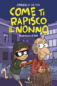 Come ti rapisco il nonno - Librerie.coop Come ti rapisco il nonno - Librerie.coop