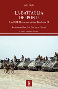 La battaglia dei ponti. Iraq 2004: Operazione Antica Babilonia III - Librerie.coop