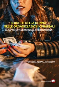 Il ruolo della donna nelle organizzazioni criminali. La rappresentazione nella fiction italiana - Librerie.coop