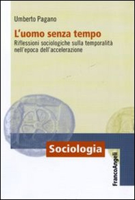 L'uomo senza tempo. Riflessioni sociologiche sulla temporalità nell'epoca dell'accelerazione - Librerie.coop