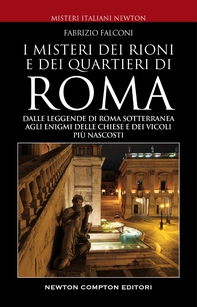 Misteri e segreti dei rioni e dei quartieri di Roma - Librerie.coop