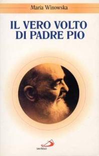 Il vero volto di padre Pio. Vivo oltre la morte - Librerie.coop