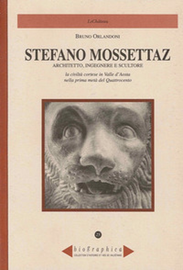 Stefano Mossettaz. Architetto, ingegnere e scultore. La civiltà cortese in Valle d'Aosta nella prima metà del Quattrocento - Librerie.coop Stefano Mossettaz. Architetto, ingegnere e scultore. La civiltà cortese in Valle d'Aosta nella prima metà del Quattrocento - Librerie.coop