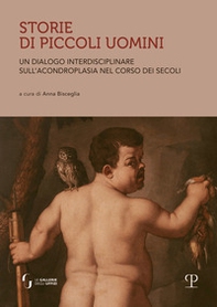 Storie di piccoli uomini. Un dialogo interdisciplinare sull'acondroplasia nel corso dei secoli - Librerie.coop