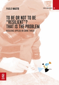 To be or not to be «resilient»? That is the problem. Resilience applied on CBRNe threat - Librerie.coop To be or not to be «resilient»? That is the problem. Resilience applied on CBRNe threat - Librerie.coop